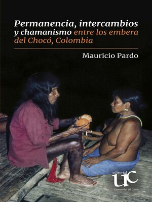 cover image of Permanencia, intercambios y chamanismo entre los embera del Chocó, Colombia